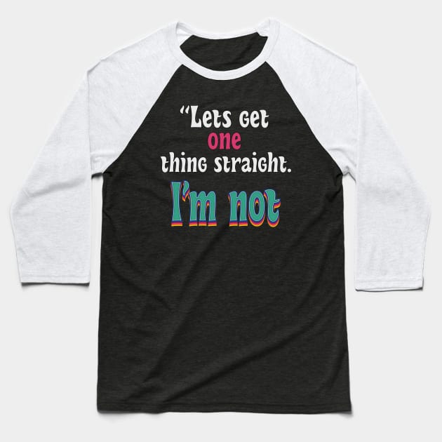 let get one thing straight, i'm not Baseball T-Shirt by DopamIneArt